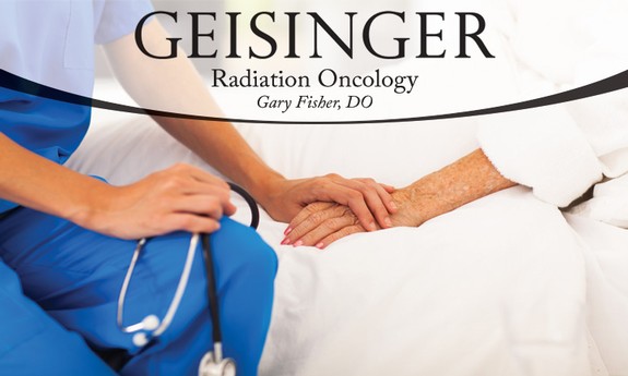GEISINGER RADIATION ONCOLOGY - GARY FISHER, DO