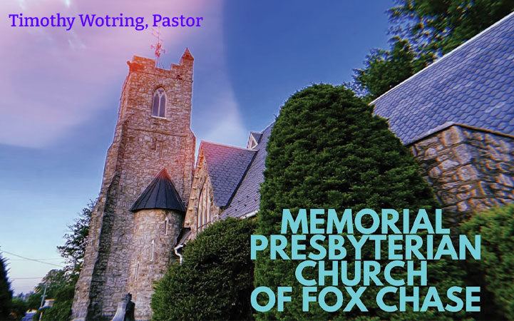 MEMORIAL PRESBYTERIAN CHURCH OF FOX CHASE