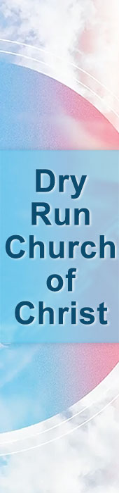 DRY RUN CHURCH OF CHRIST